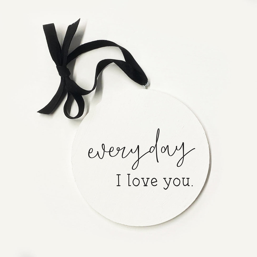 Everyday I Love You Ornament