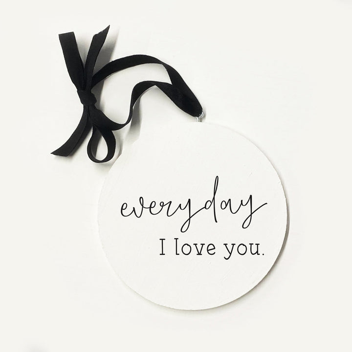 Everyday I Love You Ornament