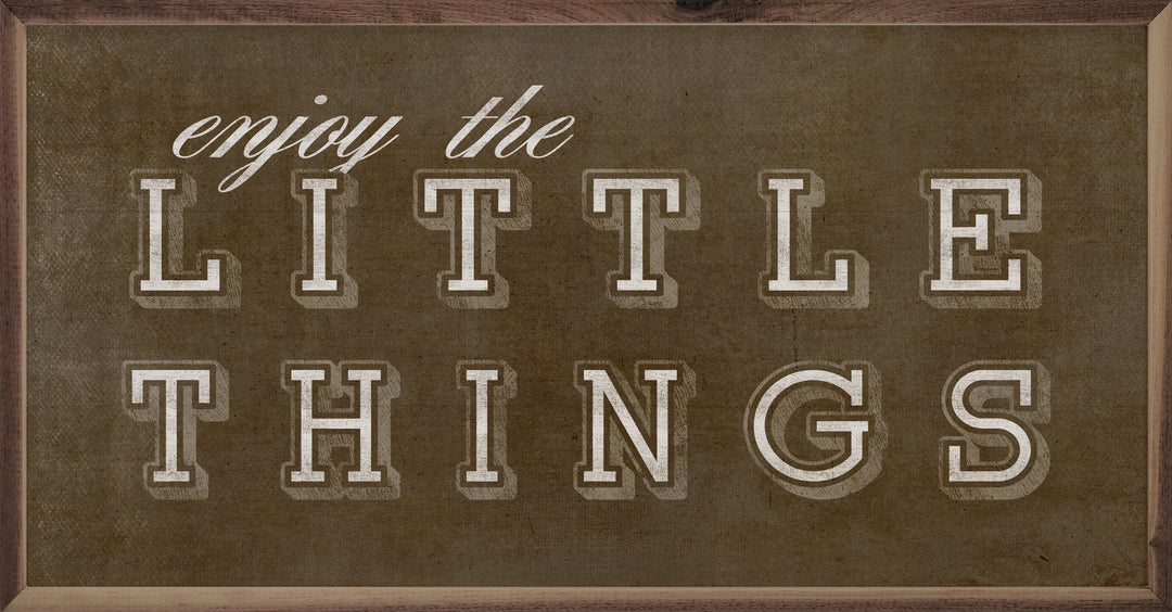 Enjoy The Little Things